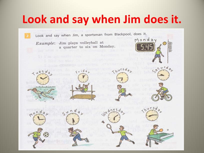 Look and say when Jim does it.