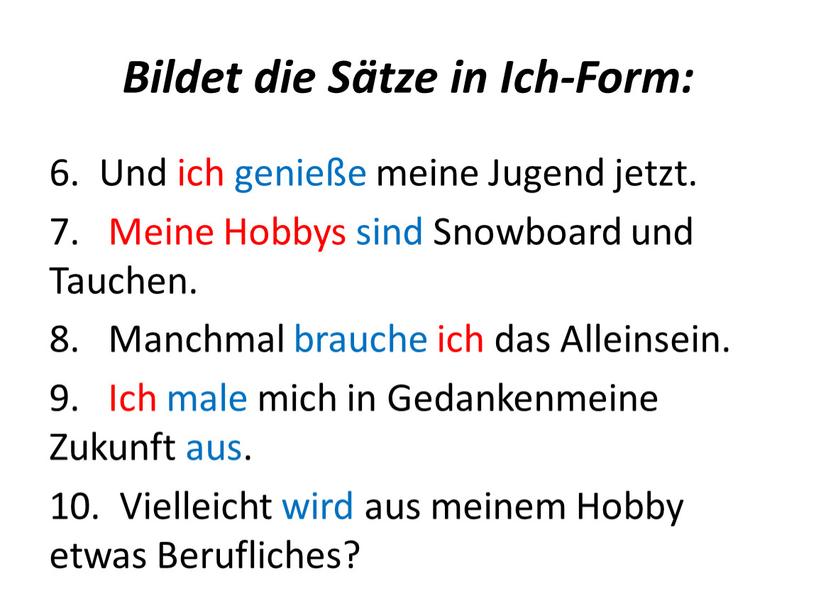 Bildet die Sätze in Ich-Form: 6