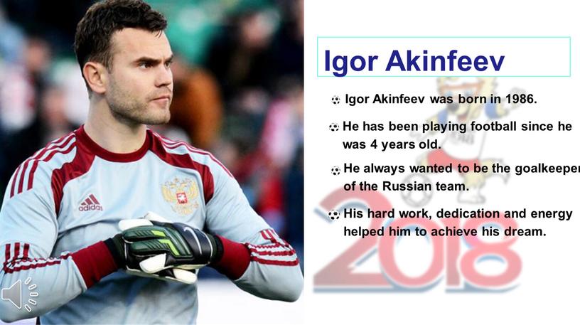 Igor Akinfeev Igor Akinfeev was born in 1986