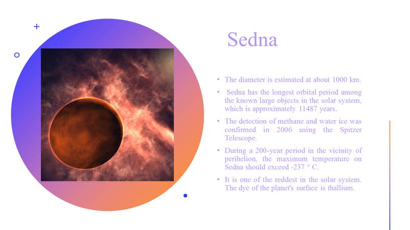 Sedna The diameter is estimated at about 1000 km