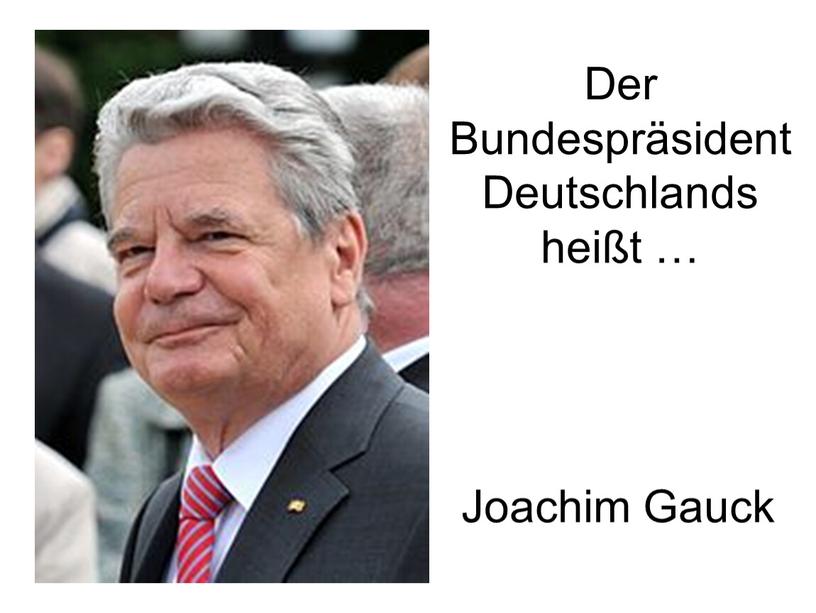 Der Bundespräsident Deutschlands heißt …