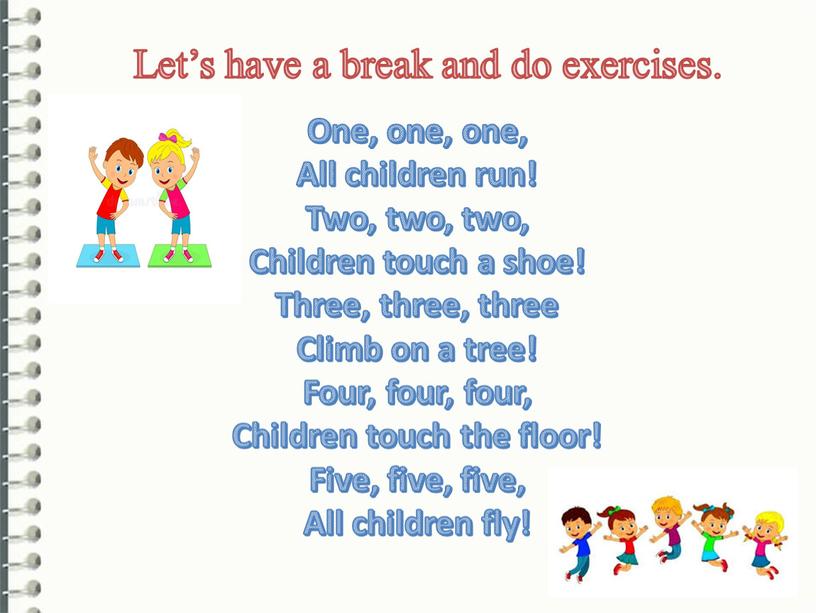 Let’s have a break and do exercises