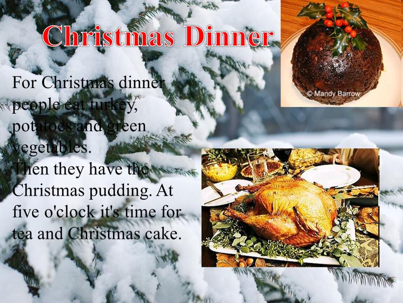 For Christmas dinner people eat turkey, potatoes and green vegetables