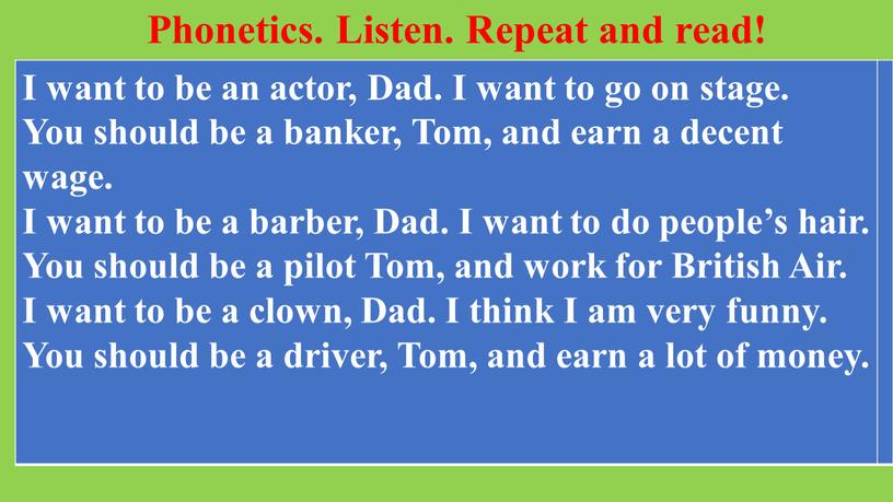 I want to be an actor, Dad. I want to go on stage