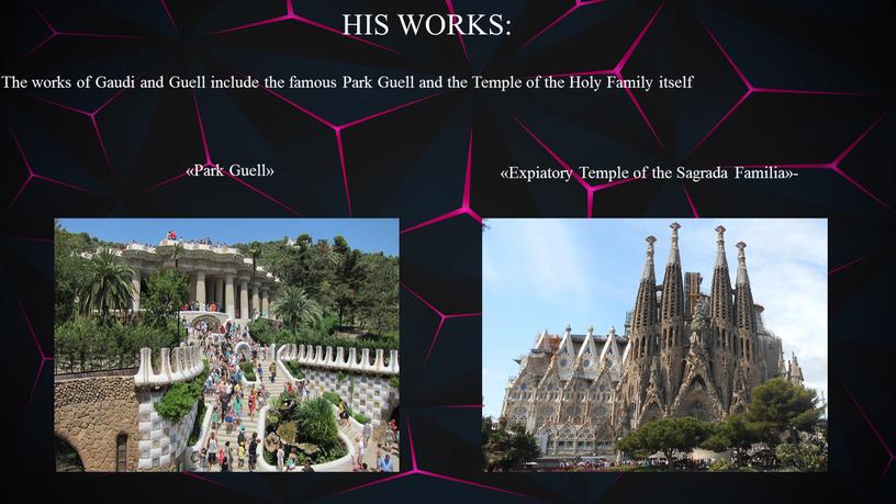 HIS WORKS: The works of Gaudi and