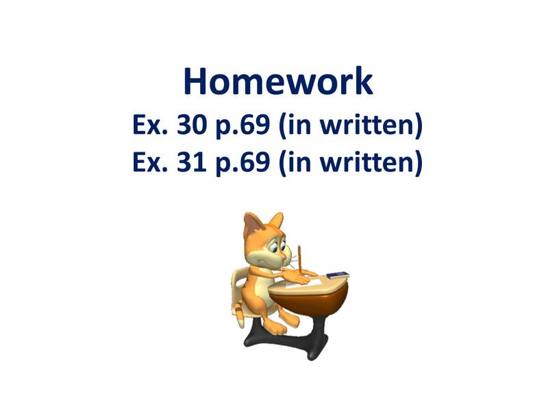 Homework Ex. 30 p.69 (in written)