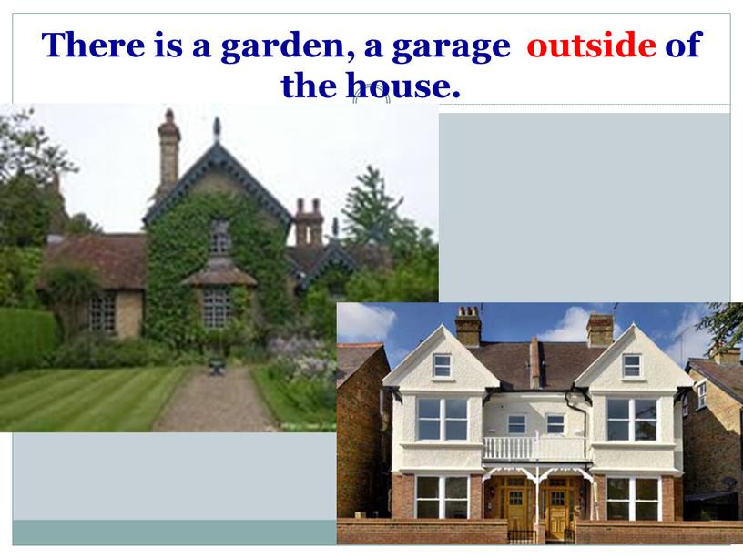 There is a garden, a garage outside of the house