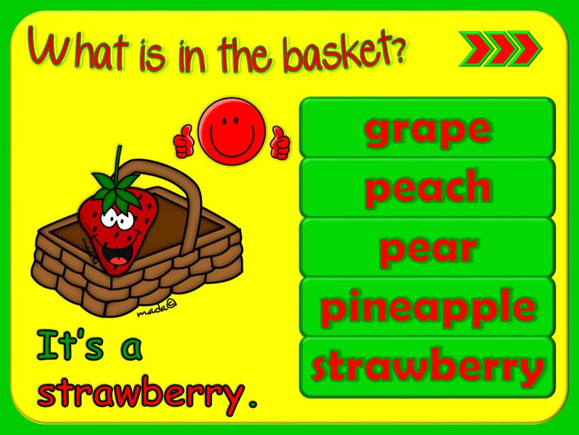 grape peach pear pineapple strawberry It’s a strawberry.