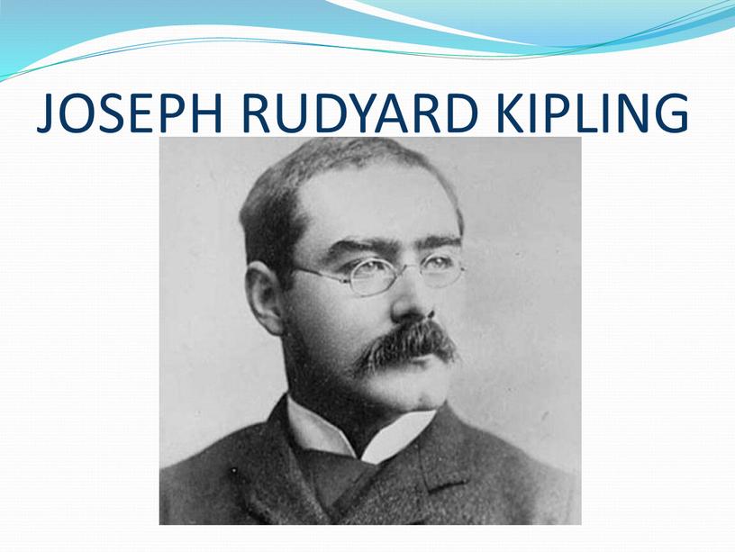JOSEPH RUDYARD KIPLING