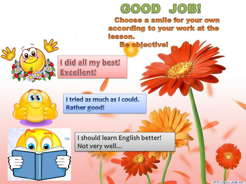 GOOD JOB! Choose a smile for your own according to your work at the lesson