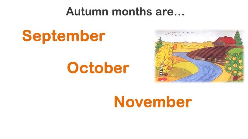 Autumn months are… September