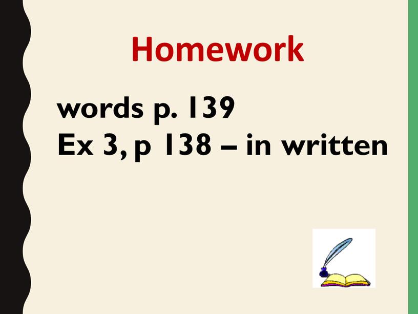 Homework words p. 139 Ex 3, p 138 – in written