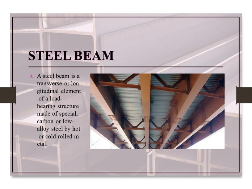 Steel beam A steel beam is a transverse or longitudinal element of a load-bearing structure made of special, carbon or low-alloy steel by hot or…