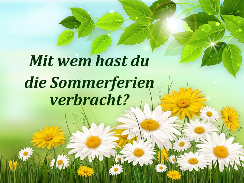 Mit wem hast du die Sommerferien verbracht?