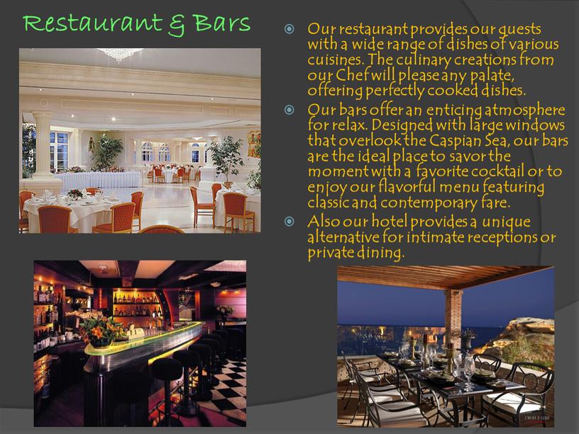 Restaurant & Bars Our restaurant provides our guests with a wide range of dishes of various cuisines
