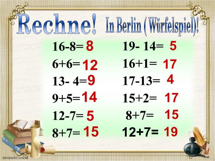 Rechne! In Berlin ( Wῠrfelspiel)! 5 17 4 17 15 12+7= 19 15