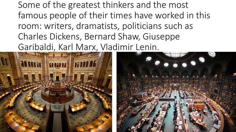 Some of the greatest thinkers and the most famous people of their times have worked in this room: writers, dramatists, politicians such as
