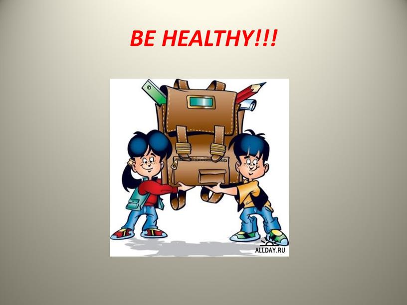 BE HEALTHY!!!