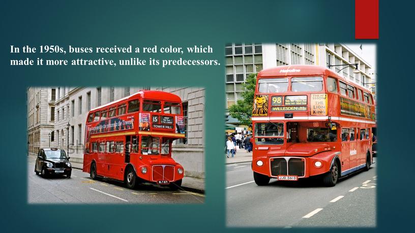 In the 1950s, buses received a red color, which made it more attractive, unlike its predecessors