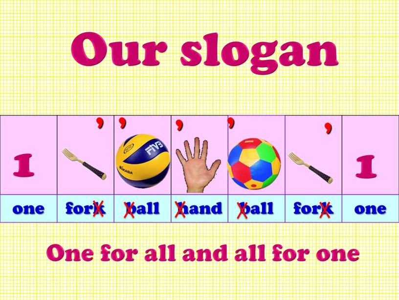 One for all and all for one , , , , , one fork ball hand ball fork one