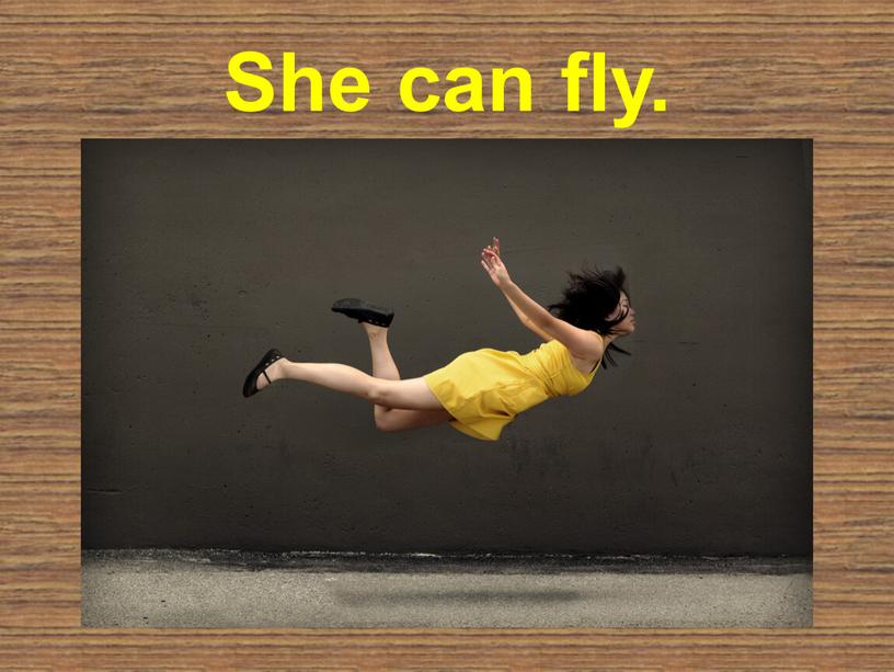 She can fly.