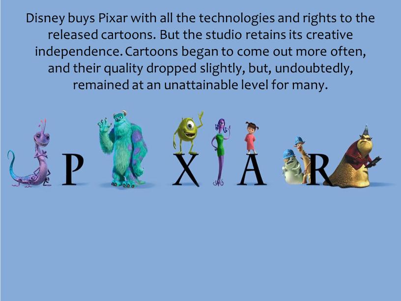 Disney buys Pixar with all the technologies and rights to the released cartoons