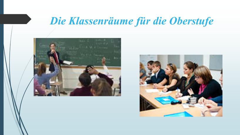 Die Klassenräume für die Oberstufe