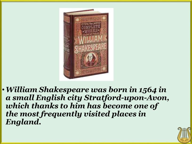 William Shakespeare was born in 1564 in a small