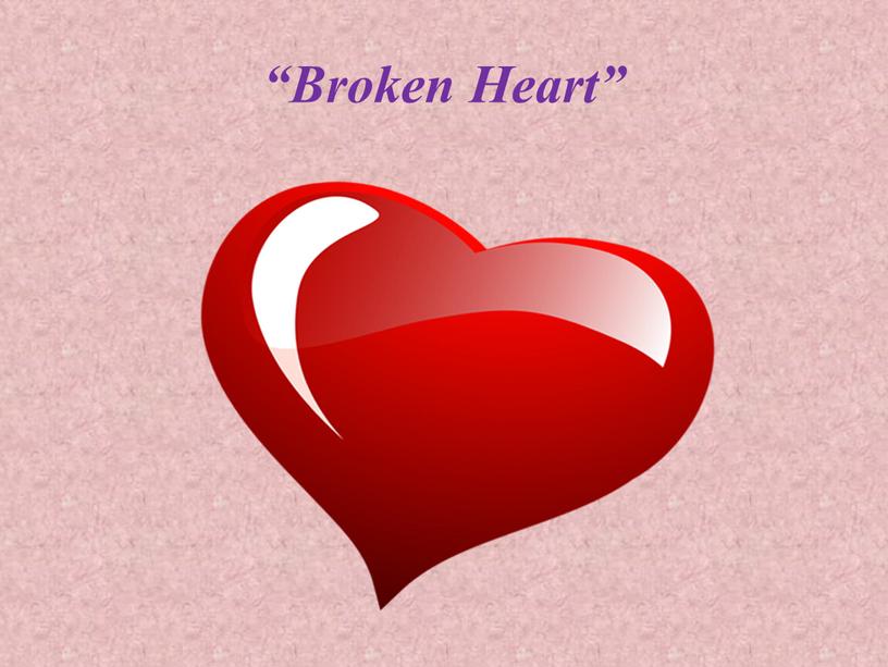 “Broken Heart”
