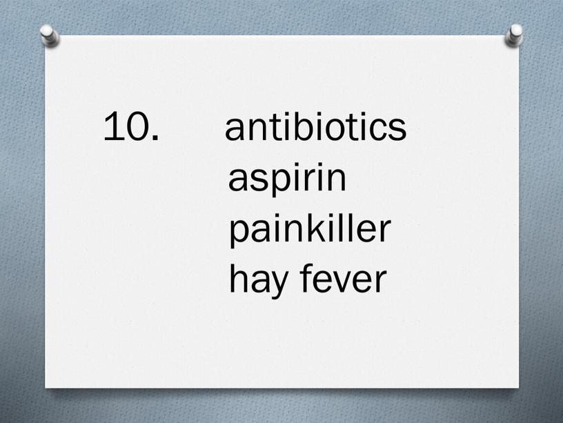 antibiotics aspirin painkiller hay fever