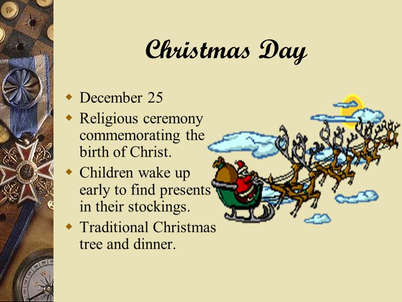 Christmas Day December 25 Religious ceremony commemorating the birth of