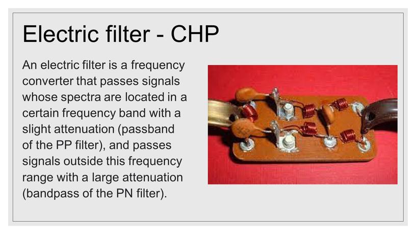 An electric filter is a frequency converter that passes signals whose spectra are located in a certain frequency band with a slight attenuation (passband of…