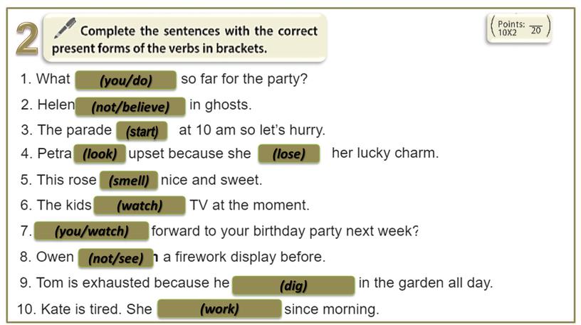 2 (you/do) (not/believe) (start) (look) (lose) (smell) (watch) (you/watch) (not/see) (dig) (work)