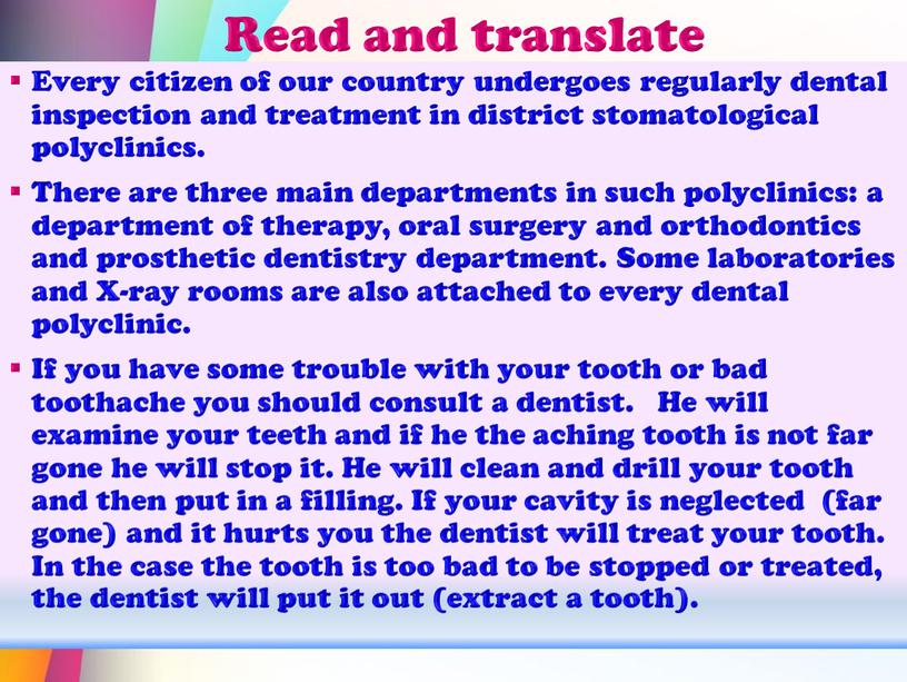 Read and translate Every citizen of our country undergoes regularly dental inspection and treatment in district stomatological polyclinics