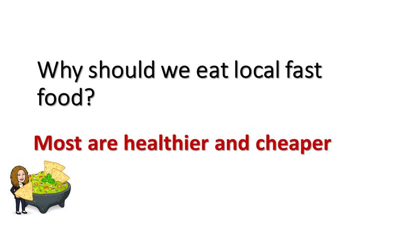 Why should we eat local fast food?