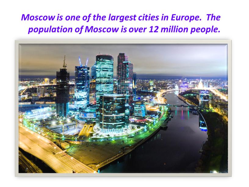 Moscow is one of the largest cities in