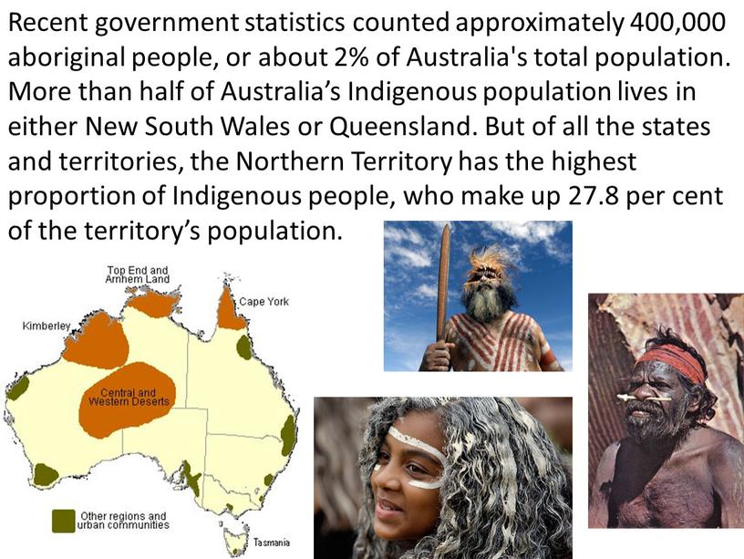 Recent government statistics counted approximately 400,000 aboriginal people, or about 2% of