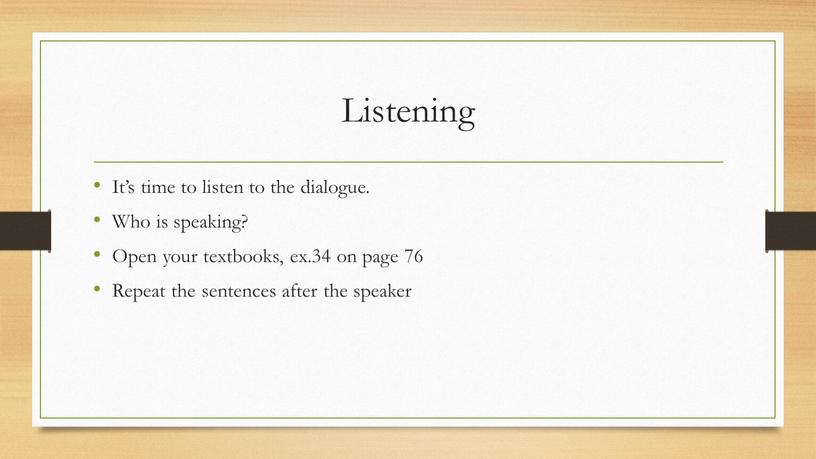 Listening It’s time to listen to the dialogue