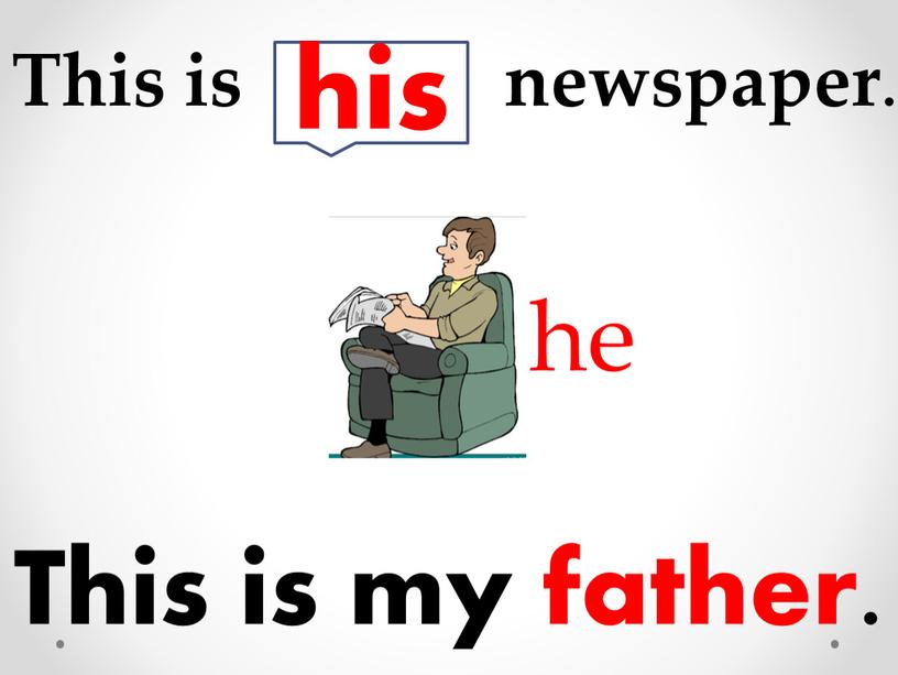 This is my father. This is newspaper