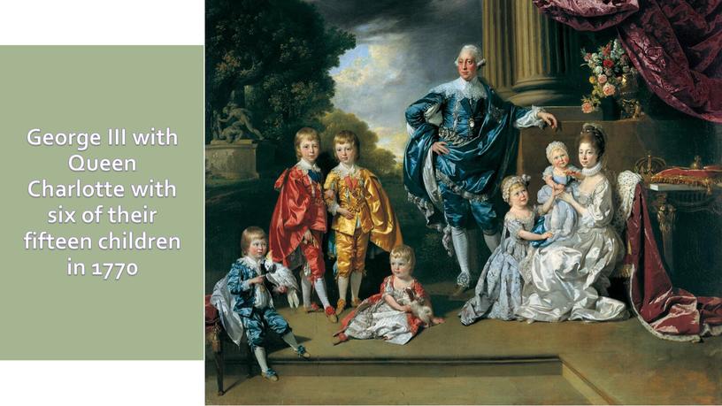 George III with Queen Charlotte with six of their fifteen children in 1770