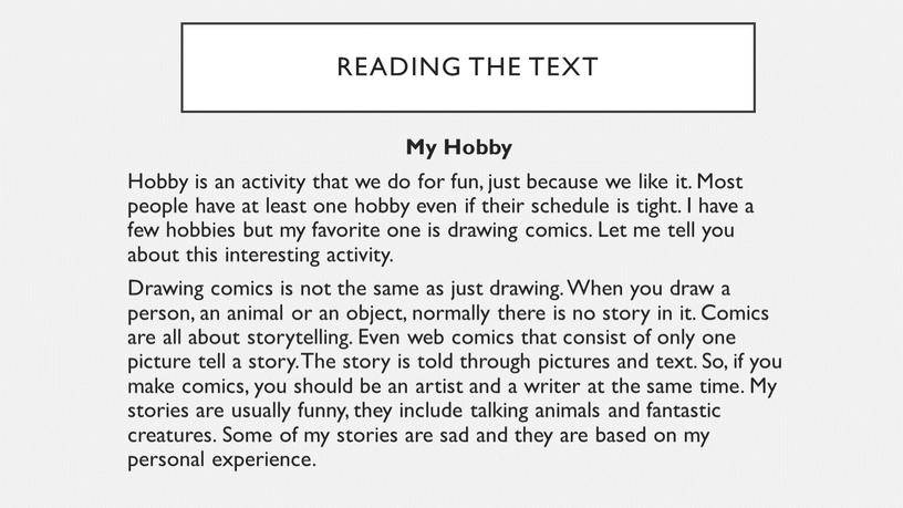 Reading the text My Hobby Hobby is an activity that we do for fun, just because we like it