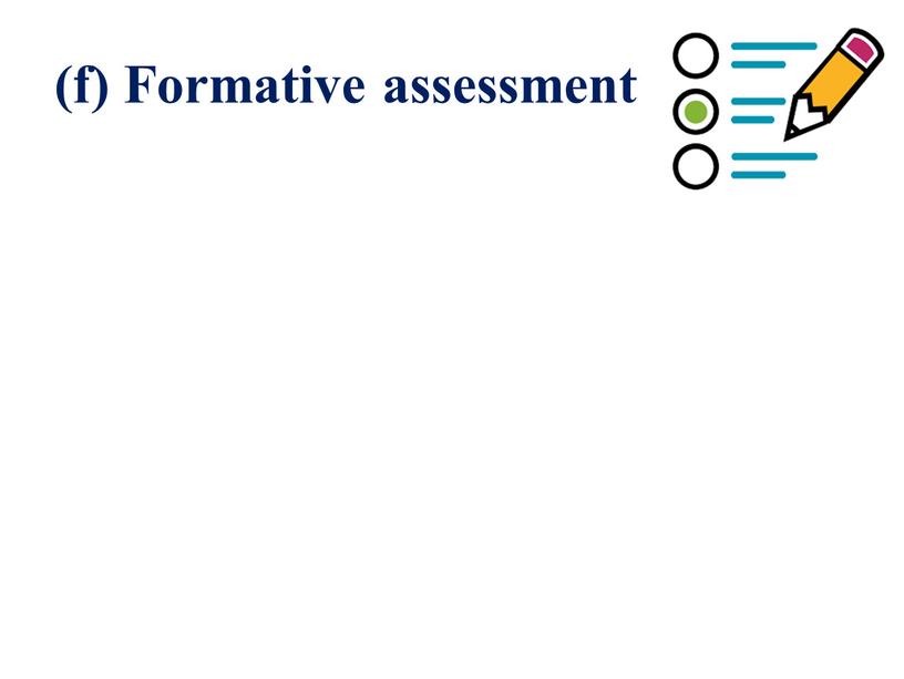 (f) Formative assessment