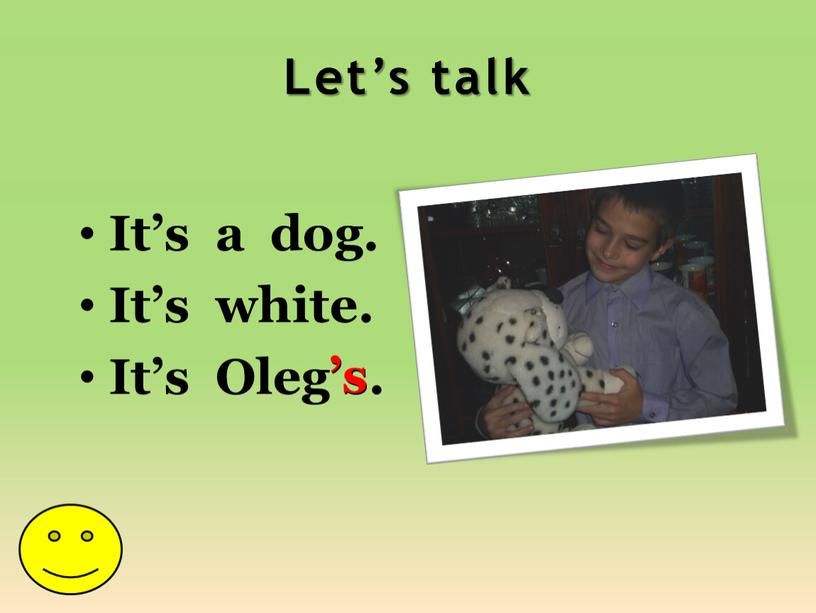 Let’s talk It’s a dog. It’s white