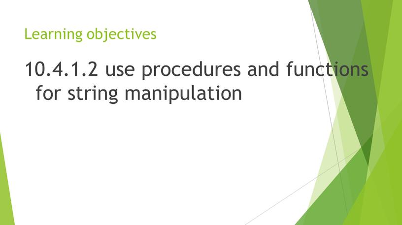 Learning objectives 10.4.1.2 use procedures and functions for string manipulation