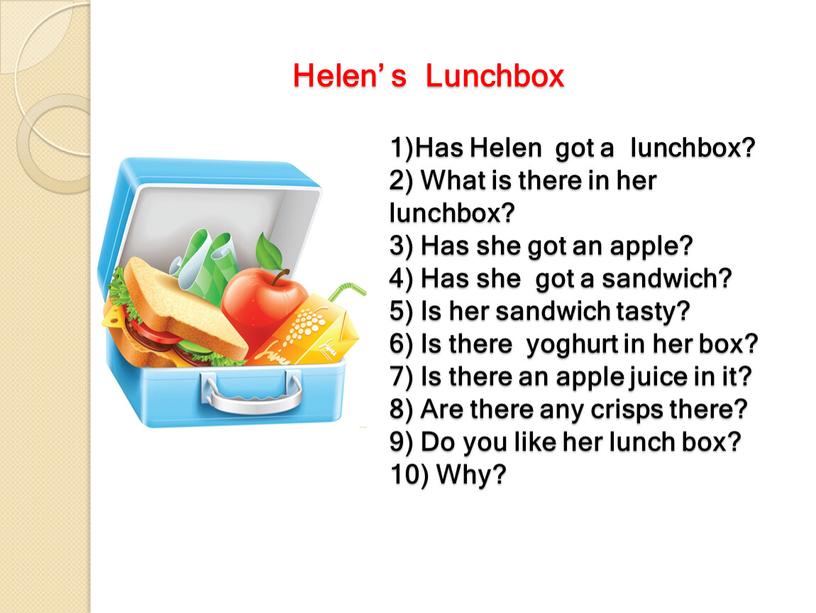 Helen’ s Lunchbox 1)Has Helen got a lunchbox? 2)