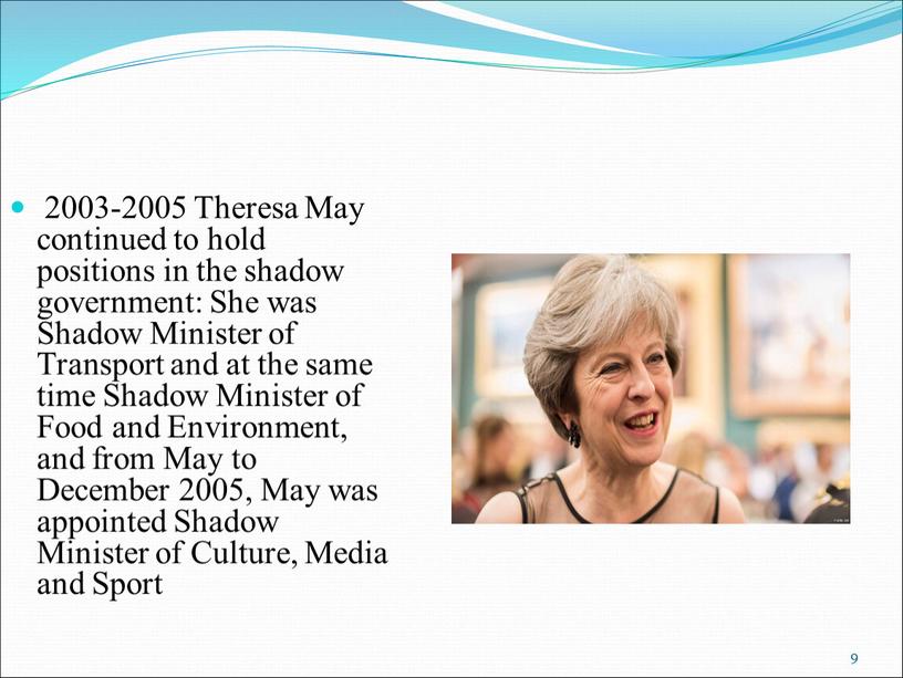 Theresa May continued to hold positions in the shadow government: