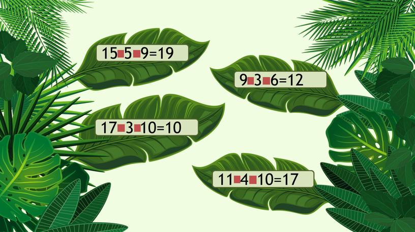 15–5+9=19 17+3–10=10 9–3+6=12 11–4+10=17