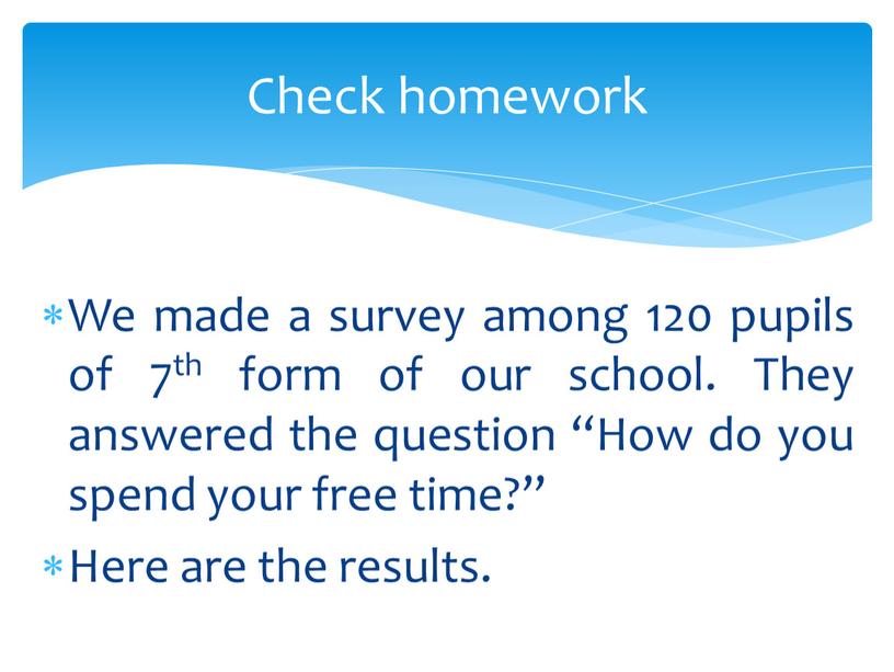 We made a survey among 120 pupils of 7th form of our school