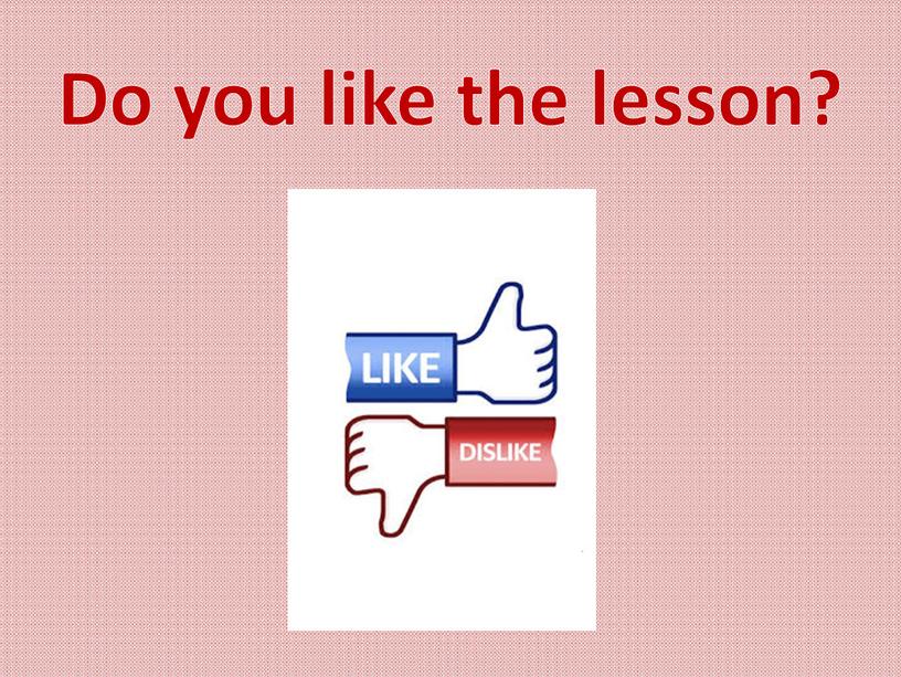 Do you like the lesson?