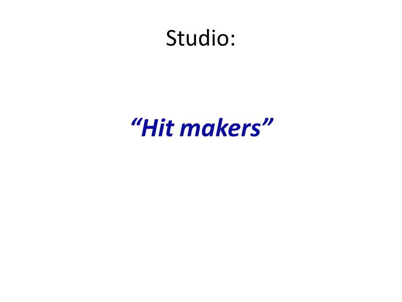 Studio: “Hit makers”